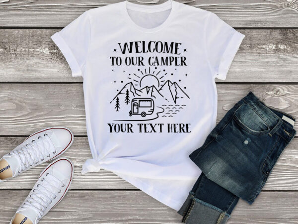 Rd welcome to our camper shirt, personalized camper shirt, camper trailer shirt, travel shirt, rv camping shirt, glamping shirt, hiking gifts t shirt design online