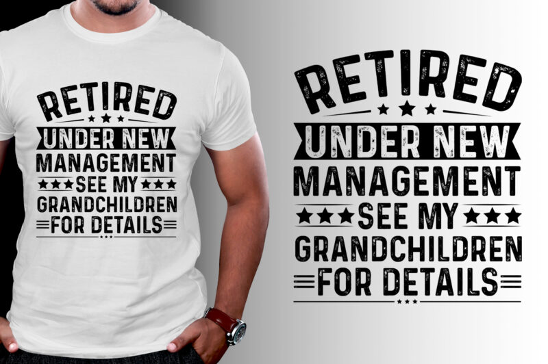 Retired Under New Management See My Grandchildren for Details T-Shirt Design
