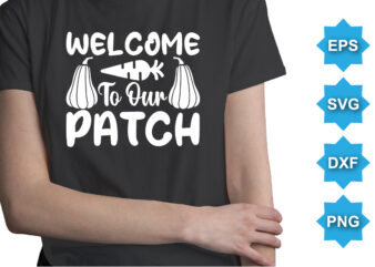 Welcome To Our Patch, Happy easter day shirt print template typography design for easter day easter Sunday rabbits vector bunny egg illustration art