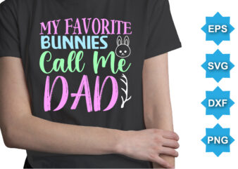 My Favorite Bunny Call Me Dad, Happy easter day shirt print template typography design for easter day easter Sunday rabbits vector bunny egg illustration art