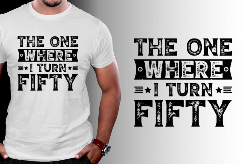 The One Where I Turn Fifty Birthday T-Shirt Design