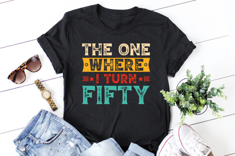 The One Where I Turn Fifty Birthday T-Shirt Design