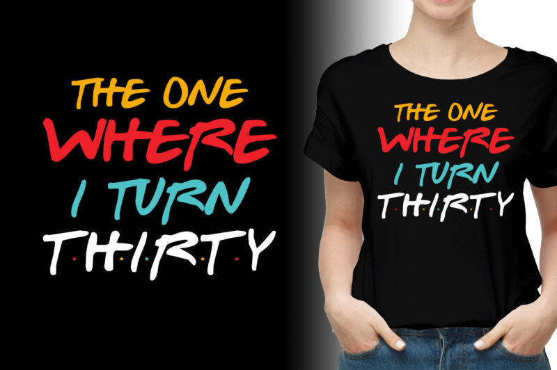 The One Where I Turn Thirty Birthday T-Shirt Design