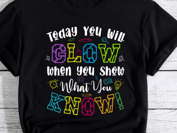 Today you will glow when you show what you know teachers day t-shirt pc