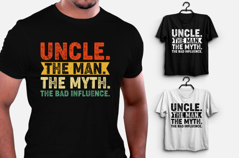 Uncle The Man The Myth The Bad Influence T-Shirt Design