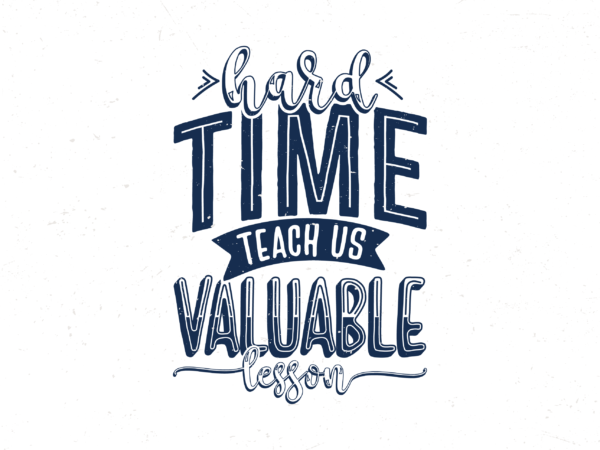 Hard time teach us valuable lesson, hand lettering motivational quotes t-shirt design