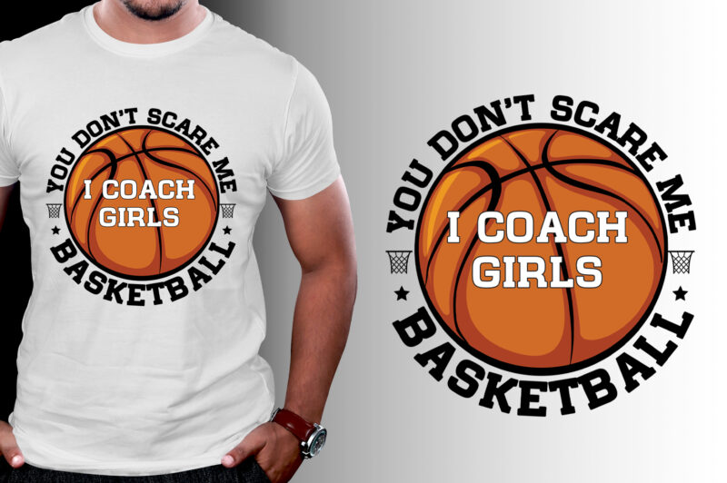 You Don't Scare Me I Coach Girls Basketball T-Shirt Design,Basketball,Basketball TShirt,Basketball TShirt Design,Basketball TShirt Design Bundle,Basketball T-Shirt,Basketball T-Shirt Design,Basketball T-Shirt Design Bundle,Basketball T-shirt Amazon,Basketball T-shirt Etsy,Basketball T-shirt Redbubble,Basketball T-shirt Teepublic,Basketball