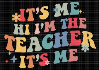 It’s Me Hi I’m The Teacher It’s Me Svg, Funny Teacher Quote Svg, Teacher Svg, Funny Teacher Svg