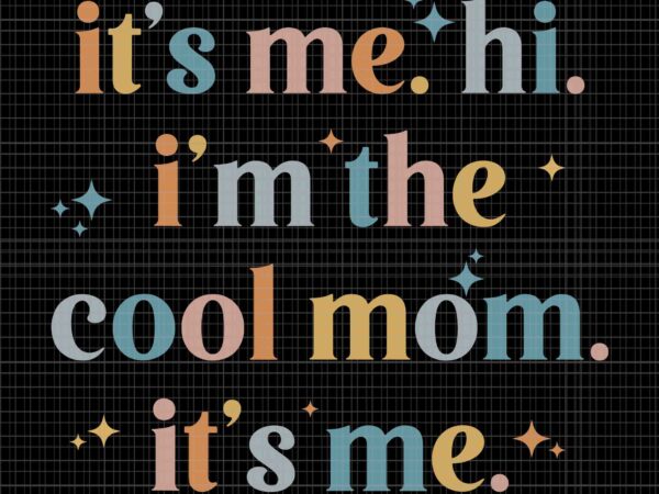 It’s me hi i’m the cool mom it’s me svg, mother’s day svg, mom svg t shirt design for sale