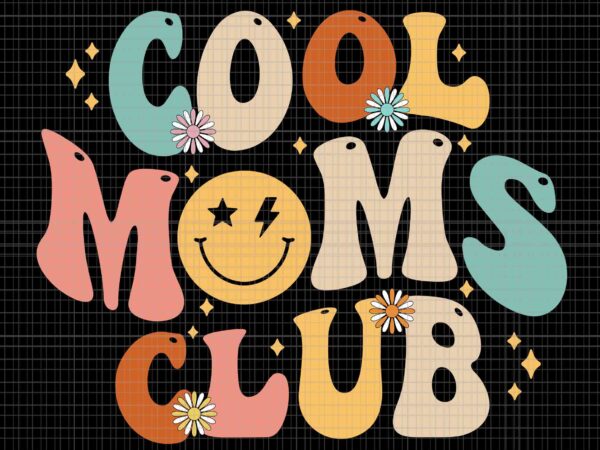 Cool moms club svg, mothers day 2023 svg, mothers day svg, mom svg, mother svg t shirt vector file