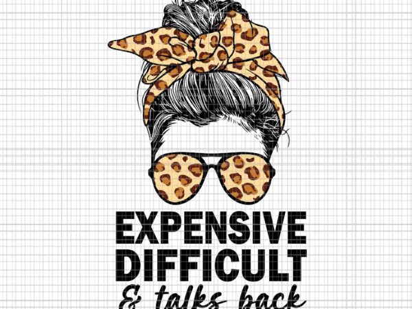 Expensive difficult and talks back messy bun svg, girl messy bun svg, expensive difficult and talks svg vector clipart