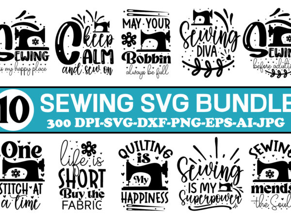 Sewing svg bundle, sewing svg bundle, sewing machine svg, seamstress svg, tailor svg, quilting svg, svg designs, sew svg, needle svg, thread svg, svg quotes,quilters svg bundle,quilting svg,quilting designs,sewing svg