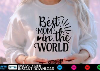 Best Mom in the World mothers day Svg, mothers Shirt, mothers Funny Shirt, mothers Shirt, mothers Cut File, mothers vector, mothers SVg Shirt Print Template mothers Svg Shirt mothers day