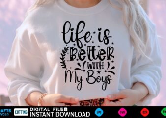 life is Better with My Boys mothers day Svg, mothers Shirt, mothers Funny Shirt, mothers Shirt, mothers Cut File, mothers vector, mothers SVg Shirt Print Template mothers Svg Shirt mothers