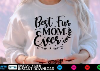 Best Fur Mom Ever mothers day Svg, mothers Shirt, mothers Funny Shirt, mothers Shirt, mothers Cut File, mothers vector, mothers SVg Shirt Print Template mothers Svg Shirt mothers day Svg,