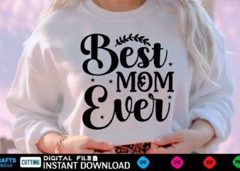 Best Mom Ever mothers day Svg, mothers Shirt, mothers Funny Shirt, mothers Shirt, mothers Cut File, mothers vector, mothers SVg Shirt Print Template mothers Svg Shirt mothers day Svg, mothers