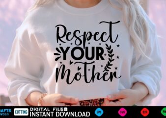 Respect Your Mother mothers day Svg, mothers Shirt, mothers Funny Shirt, mothers Shirt, mothers Cut File, mothers vector, mothers SVg Shirt Print Template mothers Svg Shirt mothers day Svg, mothers