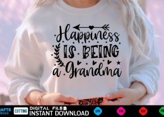 Happiness is Being a Grandma mothers day Svg, mothers Shirt, mothers Funny Shirt, mothers Shirt, mothers Cut File, mothers vector, mothers SVg Shirt Print Template mothers Svg Shirt mothers day