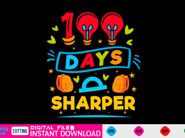 100 days sharper 100 days of school, school svg, 100 days brighter, 100th day of school, back to school, teacher svg, 100 days svg, 100 days school svg, 100th day