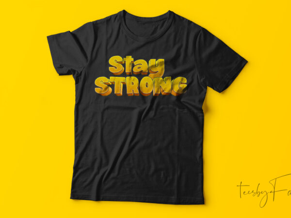 Stay strong t-shirt design vector art