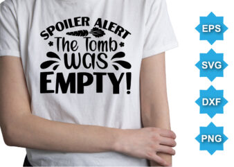 Spoiler Alert The Towb Was Empty, Happy easter day shirt print template typography design for easter day easter Sunday rabbits vector bunny egg illustration art