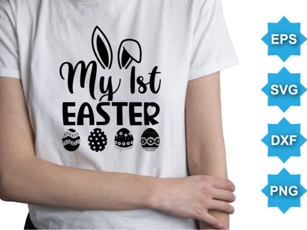 My 1st easter, happy easter day shirt print template typography design for easter day easter sunday rabbits vector bunny egg illustration art