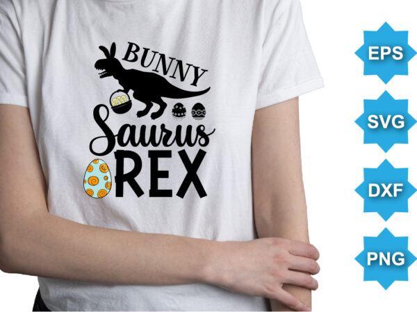 Bunny saurus rex, happy easter day shirt print template typography design for easter day easter sunday rabbits vector bunny egg illustration art