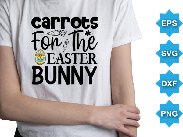 Carrots for the easter bunny, happy easter day shirt print template typography design for easter day easter sunday rabbits vector bunny egg illustration art