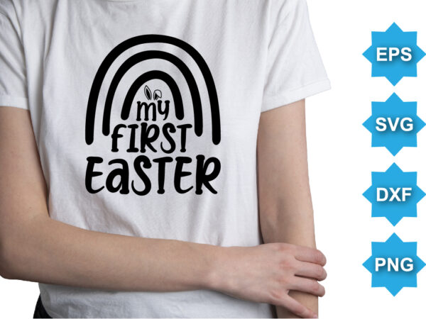 My first easter, happy easter day shirt print template typography design for easter day easter sunday rabbits vector bunny egg illustration art