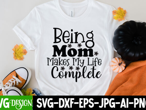 Being mom makes my life complete t-shirt design, mom t-shirt design, happy mother’s day sublimation design, happy mother’s day sublimation png , mother’s day png bundle, mama png bundle, #1