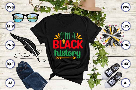 I’m a black history,juneteenth svg bundle, juneteenth t-shirt,juneteenth svg vector,juneteenth png, juneteenth png design, juneteenth t-shirt design,juneteenth png bundle, juneteenth black americans independence 1865 png, black history png, black flag