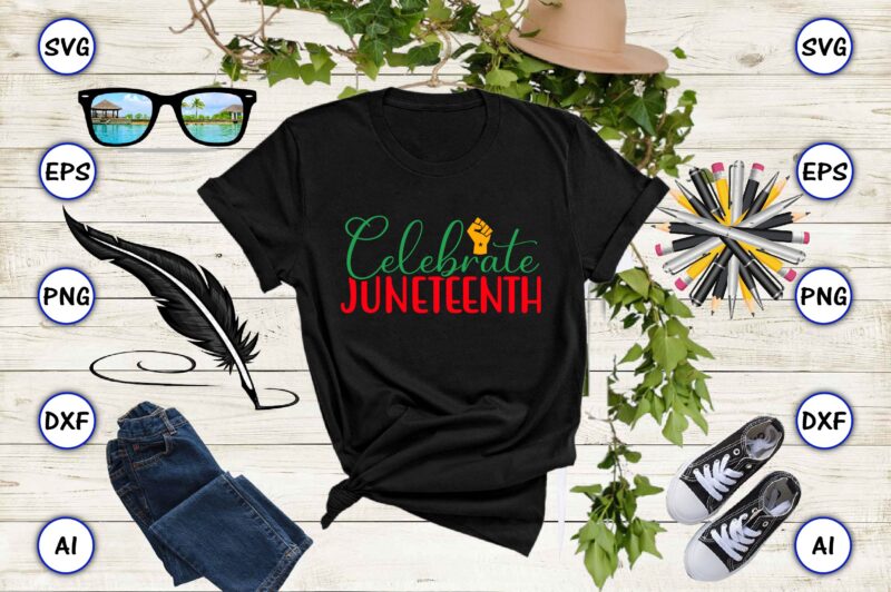 Celebrate juneteenth,Juneteenth svg bundle, Juneteenth t-Shirt,Juneteenth svg vector,Juneteenth png, Juneteenth png design, Juneteenth t-shirt design,Juneteenth PNG Bundle, Juneteenth Black Americans Independence 1865 png, Black History png, Black Flag Pride png,