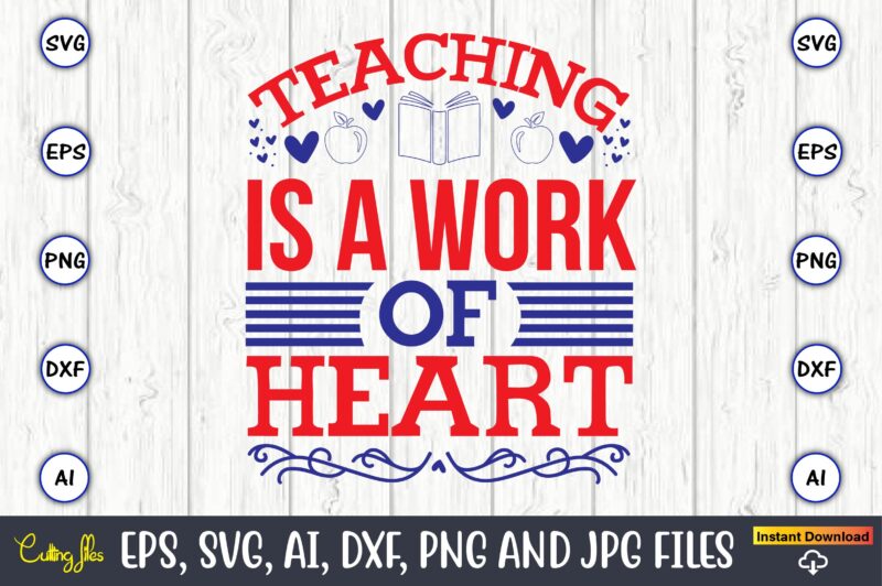 Teaching is a work of heart,Teacher,Teacher t-shirt,Teacher design,Teacher Svg Bundle, sublimation,Teacher svg sublimation, sublimation Teacher svg,Teacher Svg, Teacher day, Teacher bundle,Teacher Appreciation Svg, Funny Svg, School, Teacher, Shirt Svg, Last