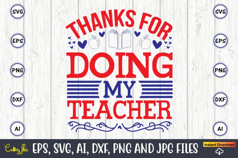 Thanks for doing my teacher,Teacher,Teacher t-shirt,Teacher design,Teacher Svg Bundle, sublimation,Teacher svg sublimation, sublimation Teacher svg,Teacher Svg, Teacher day, Teacher bundle,Teacher Appreciation Svg, Funny Svg, School, Teacher, Shirt Svg, Last Day