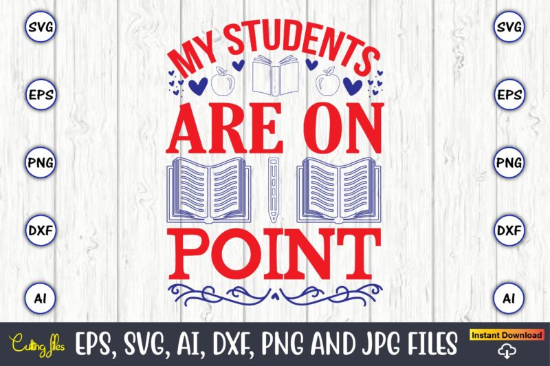 My students are on point,Teacher,Teacher t-shirt,Teacher design,Teacher Svg Bundle, sublimation,Teacher svg sublimation, sublimation Teacher svg,Teacher Svg, Teacher day, Teacher bundle,Teacher Appreciation Svg, Funny Svg, School, Teacher, Shirt Svg, Last Day