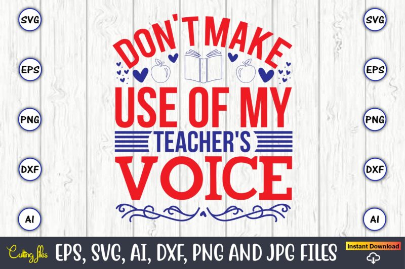 Don't make use of my teacher's voice,Teacher,Teacher t-shirt,Teacher design,Teacher Svg Bundle, sublimation,Teacher svg sublimation, sublimation Teacher svg,Teacher Svg, Teacher day, Teacher bundle,Teacher Appreciation Svg, Funny Svg, School, Teacher, Shirt Svg,