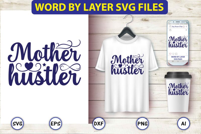 Mother hustler,Mother,Mother svg bundle, Mother t-shirt, t-shirt design, Mother svg vector,Mother SVG, Mothers Day SVG, Mom SVG, Files for Cricut, Files for Silhouette, Mom Life, eps files, Shirt design,Mom svg