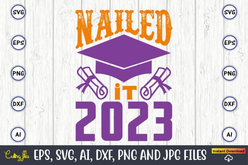 Nailed it 2023,Graduation,Graduation svg,Graduation t-shirt,Graduation design,Graduation svg design,Graduation t-shirt design,Graduation bundle, Graduation svg Bundle, Graduation svg, Graduation svg vector, Graduation vector, Graduation t-shirt, Graduation t-shirt design,Senior 2023 svg,t-shirt, t-shirt design,