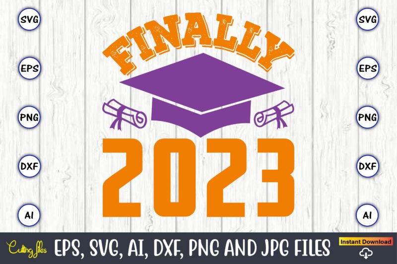 Finally 2023,Graduation,Graduation svg,Graduation t-shirt,Graduation design,Graduation svg design,Graduation t-shirt design,Graduation bundle, Graduation svg Bundle, Graduation svg, Graduation svg vector, Graduation vector, Graduation t-shirt, Graduation t-shirt design,Senior 2023 svg,t-shirt, t-shirt design, svg