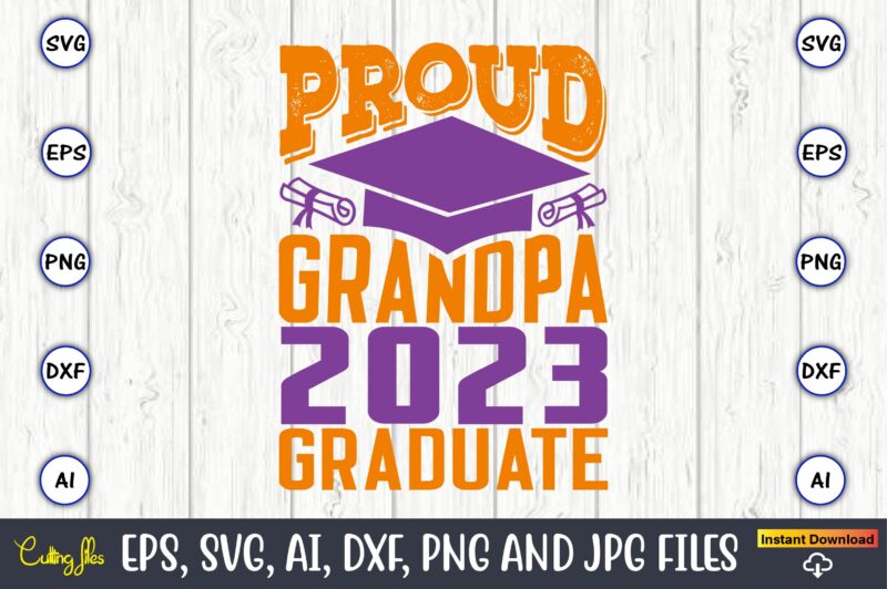 Proud grandpa 2023 graduate,Graduation,Graduation svg,Graduation t-shirt,Graduation design,Graduation svg design,Graduation t-shirt design,Graduation bundle, Graduation svg Bundle, Graduation svg, Graduation svg vector, Graduation vector, Graduation t-shirt, Graduation t-shirt design,Senior 2023 svg,t-shirt, t-shirt