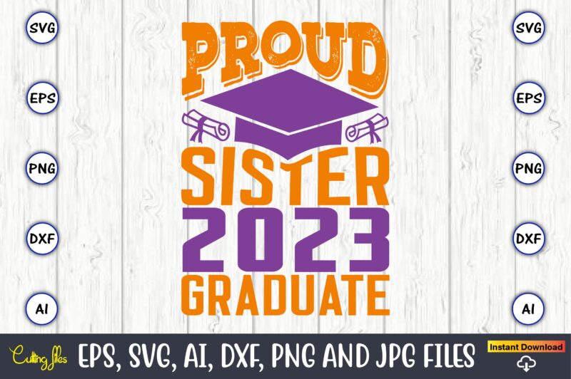 Proud sister 2023 graduate,Graduation,Graduation svg,Graduation t-shirt,Graduation design,Graduation svg design,Graduation t-shirt design,Graduation bundle, Graduation svg Bundle, Graduation svg, Graduation svg vector, Graduation vector, Graduation t-shirt, Graduation t-shirt design,Senior 2023 svg,t-shirt, t-shirt