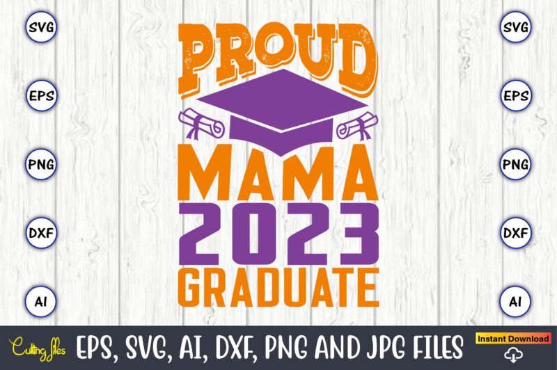 Proud mama 2023 graduate,Graduation,Graduation svg,Graduation t-shirt,Graduation design,Graduation svg design,Graduation t-shirt design,Graduation bundle, Graduation svg Bundle, Graduation svg, Graduation svg vector, Graduation vector, Graduation t-shirt, Graduation t-shirt design,Senior 2023 svg,t-shirt, t-shirt