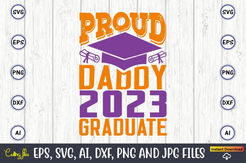 Proud daddy 2023 graduate,Graduation,Graduation svg,Graduation t-shirt,Graduation design,Graduation svg design,Graduation t-shirt design,Graduation bundle, Graduation svg Bundle, Graduation svg, Graduation svg vector, Graduation vector, Graduation t-shirt, Graduation t-shirt design,Senior 2023 svg,t-shirt, t-shirt