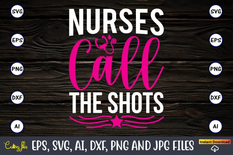 Nurses call the shots,Nurse,Nurse t-shirt,Nurse design,Nurse SVG Bundle, Nurse Svg,sublimation, sublimation Nurse,Nurse sublimation, Nurse,t-shirt,tshirt,design tshirt design, t-shit design, vector, svg vector, nurse Clipart, nurse Cut File, Designs for Shirts, Instant