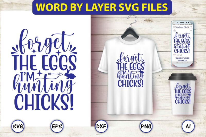 Forget the eggs i’m hunting chicks!,Easter,Easter bundle Svg,T-Shirt, t-shirt design, Easter t-shirt, Easter vector, Easter svg vector, Easter t-shirt png, Bunny Face Svg, Easter Bunny Svg, Bunny Easter Svg, Easter