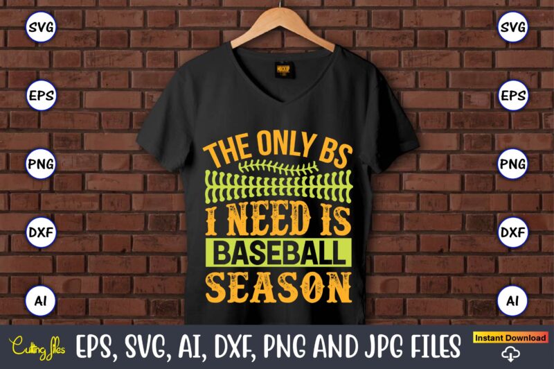 The only bs i need is baseball season,Baseball,Baseball Svg Bundle, Baseball svg, Baseball svg vector, Baseball t-shirt, Baseball tshirt design, Baseball, Baseball design,Biggest Fan Svg, Girl Baseball Shirt Svg, Baseball