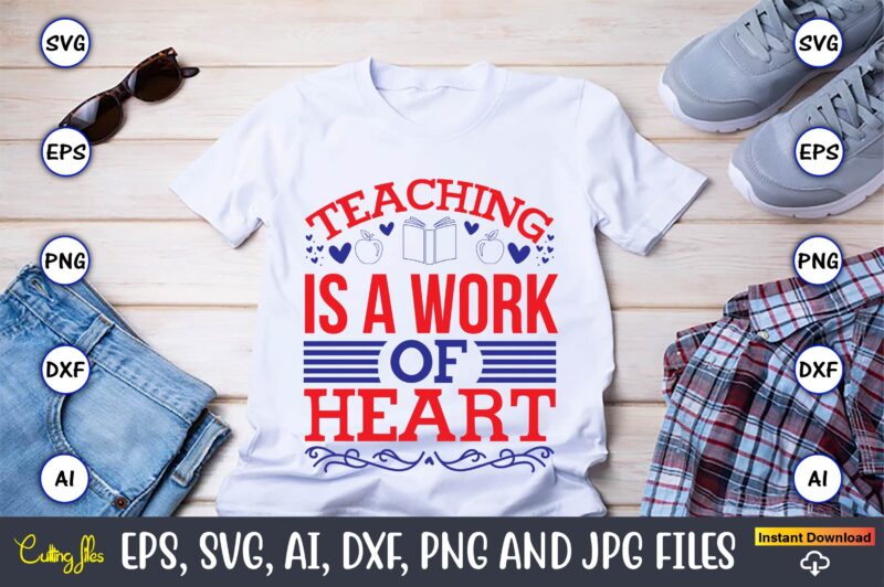 Teaching is a work of heart,Teacher,Teacher t-shirt,Teacher design,Teacher Svg Bundle, sublimation,Teacher svg sublimation, sublimation Teacher svg,Teacher Svg, Teacher day, Teacher bundle,Teacher Appreciation Svg, Funny Svg, School, Teacher, Shirt Svg, Last