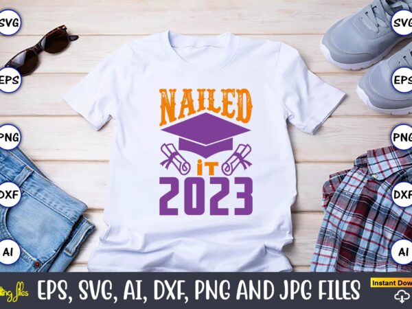 Nailed it 2023,graduation,graduation svg,graduation t-shirt,graduation design,graduation svg design,graduation t-shirt design,graduation bundle, graduation svg bundle, graduation svg, graduation svg vector, graduation vector, graduation t-shirt, graduation t-shirt design,senior 2023 svg,t-shirt, t-shirt design,