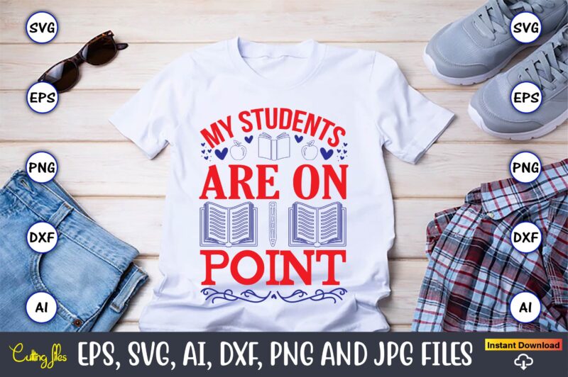 My students are on point,Teacher,Teacher t-shirt,Teacher design,Teacher Svg Bundle, sublimation,Teacher svg sublimation, sublimation Teacher svg,Teacher Svg, Teacher day, Teacher bundle,Teacher Appreciation Svg, Funny Svg, School, Teacher, Shirt Svg, Last Day