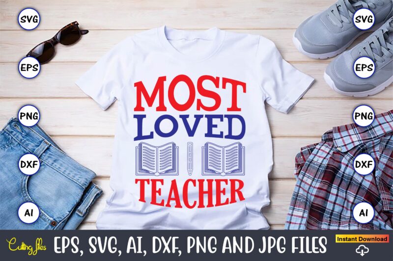 Most loved teacher,Teacher,Teacher t-shirt,Teacher design,Teacher Svg Bundle, sublimation,Teacher svg sublimation, sublimation Teacher svg,Teacher Svg, Teacher day, Teacher bundle,Teacher Appreciation Svg, Funny Svg, School, Teacher, Shirt Svg, Last Day of School,